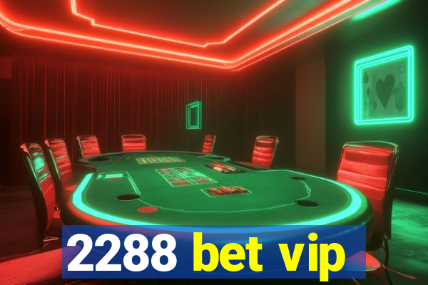 2288 bet vip